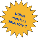  Utiliza matrices SmartDie II