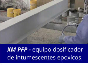 XM PFP - equipo dosificador de intumescentes epoxicos