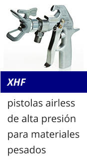 XHF pistolas airless de alta presión para materiales pesados