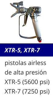 XTR-5, XTR-7 pistolas airless de alta presión XTR-5 (5600 psi) XTR-7 (7250 psi)