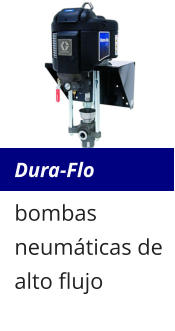 Dura-Flo bombas neumáticas de alto flujo