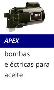 APEX bombas eléctricas para aceite