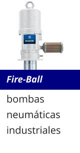 Fire-Ball bombas neumáticas industriales