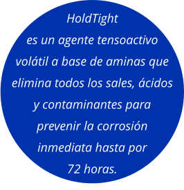 HoldTight es un agente tensoactivo volátil a base de aminas que elimina todos los sales, ácidos y contaminantes para prevenir la corrosión inmediata hasta por 72 horas.