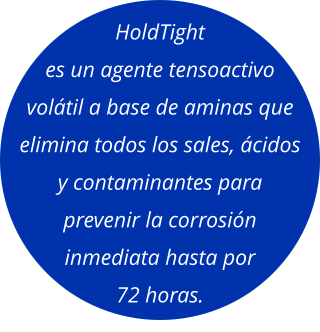 HoldTight es un agente tensoactivo volátil a base de aminas que elimina todos los sales, ácidos y contaminantes para prevenir la corrosión inmediata hasta por 72 horas.