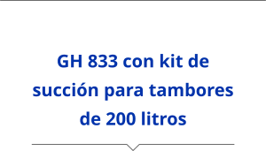 GH 833 con kit de succión para tambores de 200 litros