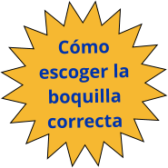 Cómo  escoger la boquilla correcta