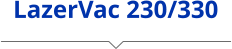 LazerVac 230/330