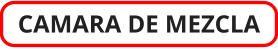 CAMARA DE MEZCLA