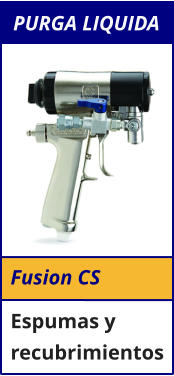 Fusion CS Espumas y recubrimientos PURGA LIQUIDA