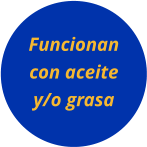 Funcionan con aceite y/o grasa