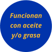 Funcionan con aceite y/o grasa