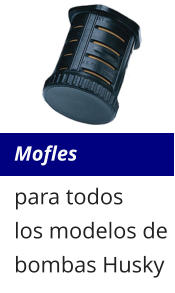 Mofles para todos los modelos de bombas Husky