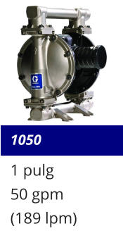 1050 1 pulg 50 gpm (189 lpm)
