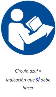 Círculo azul = Indicación que SÍ debe hacer